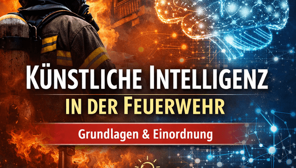 Künstliche Intelligenz in der Feuerwehr – Grundlagen & Einordnung